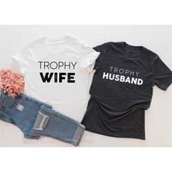 trophy husband shirt, trophy wife shirt, valentines day gift idea for husband and wife, mens gift for him