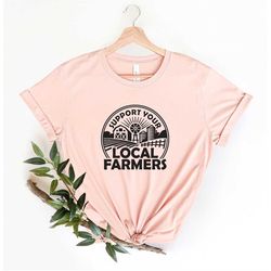 Support Your Local Farmer T-Shirt, Farm Shirt, Funny Farm Tee, Support Local Shirt, Farmer Love, Farmers Market Shirt, P
