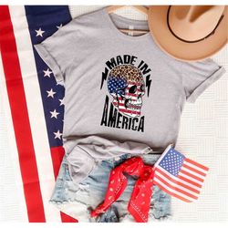 Made in America Skull T-Shirt, 4th of July Shirt, Made In America Shirt, Independence Day Shirt, Patriotic Shirt, 4th of