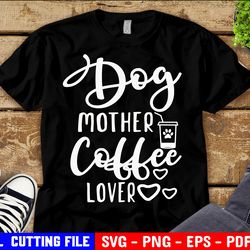 dog mother coffee lover svg, dog mama svg, funny dog mom svg, puppy fur mom shirt svg file for cricut & silhouette