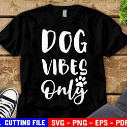 dog vibes only svg pug svg dog mom dog mama svg for cricut fur mom svg dog lover shirt png dog lover gift paw silhouette