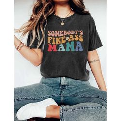 somebody's fine ass mama shirt, somebody fine as mama, fine ass mama tee, funny mama shirt, fine ass mama gift, trendy m