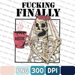 "fucking finally bride to be bachelorette png,  engagement png, party bride png,  to be girls trip png, bridal party png