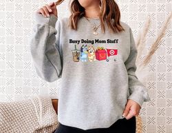 heeler inspired "busy doing mom stuff- target", bluey mom shirt, doing mom stuff, bluey mom stuff, mom sweatshirt, iced