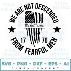 we are not descended from fearful men we the people 1776 usa us flag patriot patch svg, png