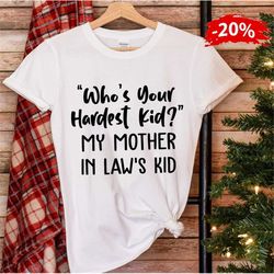 Whos your hardest kid my mother in laws kid t-shirt, Mothers Day Gift, Floral Mom Shirt, Gift For Mother In Law Best Mot