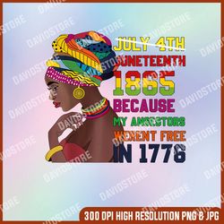 juneteenth png, women juneteenth png, my angestors werent free in 1776 png,  black women png, african american png