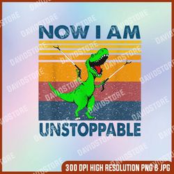 now i'm unstoppable png, t-rex inspirational png, motivational positive thoughts png, dinosaur lover, digital download