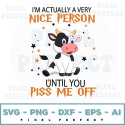 cow i'm actually a nice person until you piss me off svg, for cow lover