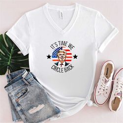 it's time we circle back t-shirt - usa flag shirt - 4th of july shirt - republican gift tee - support trump shirt - trum