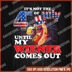 it's not the 4th of july until my wiener comes out png svg pdf, funny hot dog bbq svg, party in the usa png, png