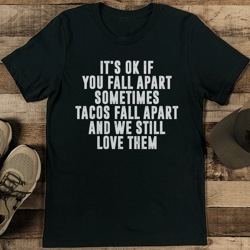 it's ok if you fall apart sometimes tee