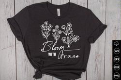 bloom with grace svg, flower svg, wildflowers svg