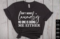 don't worry laundry no one is doing me either, funny laundry room svg, don't worry laundry - nobody is doing me either,