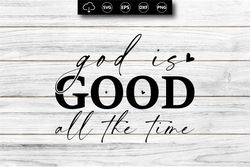 god is good all the time svg, christian shirt svg, christian sticker svg, christian svg, christian mug svg, christian su