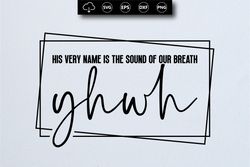 his very name is the sound of our breath yhwh. yhwh sign svg png files, is every name is the sound of our breath svg,
