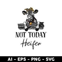 not today heifer svg, cow quotes svg, cow svg, mother's day svg, aniamls svg - digital file