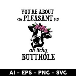 you're about as pleasant as an itchy butthole svg, cow svg, mother's day svg, aniaml svg - digital file