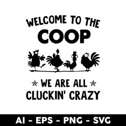 welcome to the coop svg, we are all cluckin' crazy, chicken svg, crazy chicken svg, mother's day svg - digital file