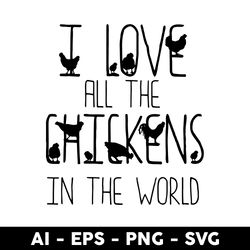 i love all the chickens in the world svg, love svg, chicken svg, mother's day svg - digital file