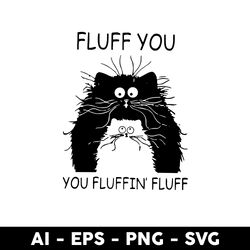 fluff you you fluffin' fluff svg, black cat fluff you svg, black cat svg, cat svg, animal svg - digital file