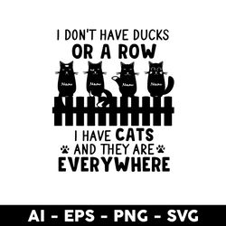 i don't have ducks or a row svg, black cat svg, cat svg, cartoon svg - digital file