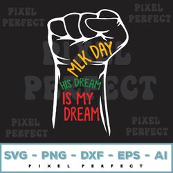 mlk day his dream is my dream black lives matter luther king svg, eps, png, dxf, digital download 105