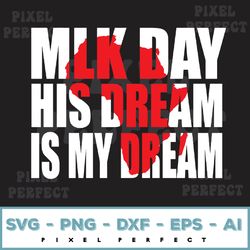 mlk day his dream is my dream black lives matter luther king svg, eps, png, dxf, digital download 102
