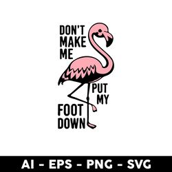 flamingo funny don't make me put my foot down svg, flamingo svg, animal svg, cartoon svg - digital file