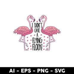 flamingo i don't give a flock svg, i don't give a flock svg, flamingo svg, animal svg, cartoon svg - digital file