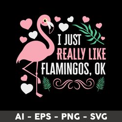 i just really like flamingos ok svg, flamingo svg, heart svg, valentine svg, animal svg - digital file