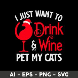 i just want to drink wine and pet my cat santa kitten svg, cat svg, animal svg - digital file