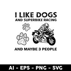 i like dogs and superbike racing and maybe 3 people svg, dog svg, superbike racing svg - digital file