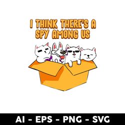 i think there's a spy among us puppy cats svg, cat and dog svg, among us svg, cat svg - digital file