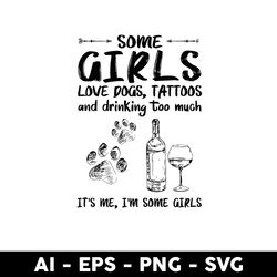 some girls love dogs tattoo and drink svg, dog svg, drink svg - digital file