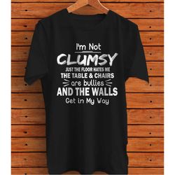 I'm Not Clumsy Funny Sayings Sarcastic Graphic T-Shirt