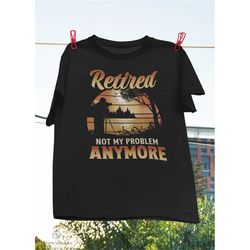 retired not my problem anymore photographer vintage t-shirt, photographer shirt, shirts for retirees, retired photograph