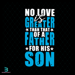 no love is greater than that of a father for his son svg, fathers day svg