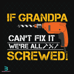 if grandpa cant fix it we are all screwed svg, fathers day svg, grandpa svg