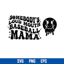 somebody's loud mouth softball mama svg, softball mama svg, loud mouth softball mama svg,  png digital file