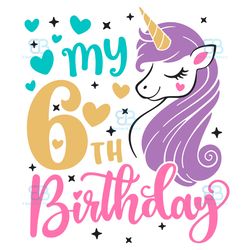 my 6th birthday unicorn svg, birthday svg, my 6th birthday svg, 6th birthday svg, unicorn birthday svg