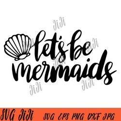 let's be mermaid svg, little mermaid svg, disney movies svg