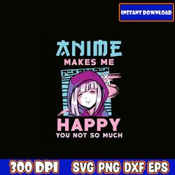 anime makes me happy svg eps dxf png, anime bundle svg, for cricut, silhouette, digital download ,instant download