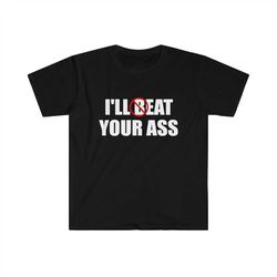 funny meme tshirt - i'll beat / eat your ass pun joke tee - gift shirt