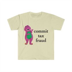 commit tax fraud shirt, meme shirt, funny shirt, meme sweatshirt, shirts for moms, shirts for teachers