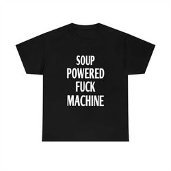 soup powered fuck machine shirt, soup powered fuck machine tee sweatshirt hoodie, trending shirt, unisex