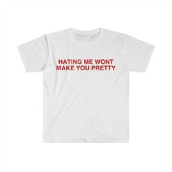 hating me won't make you pretty funny y2k 2000's meme t shirt