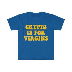 Crypto is for Virgins Funny Parody T Shirt