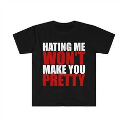 hating me won't make you pretty funny sarcastic meme t shirt