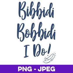 disney cinderella bridal bibbidi bobbidi i do script , png design, png instant download